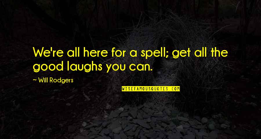 Culpar De Quotes By Will Rodgers: We're all here for a spell; get all