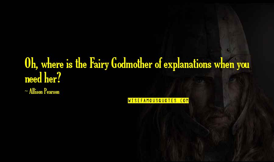 Culpas Das Quotes By Allison Pearson: Oh, where is the Fairy Godmother of explanations Culpas Das Quotes By Allison Pearson: Oh, where is the Fairy Godmother of explanations