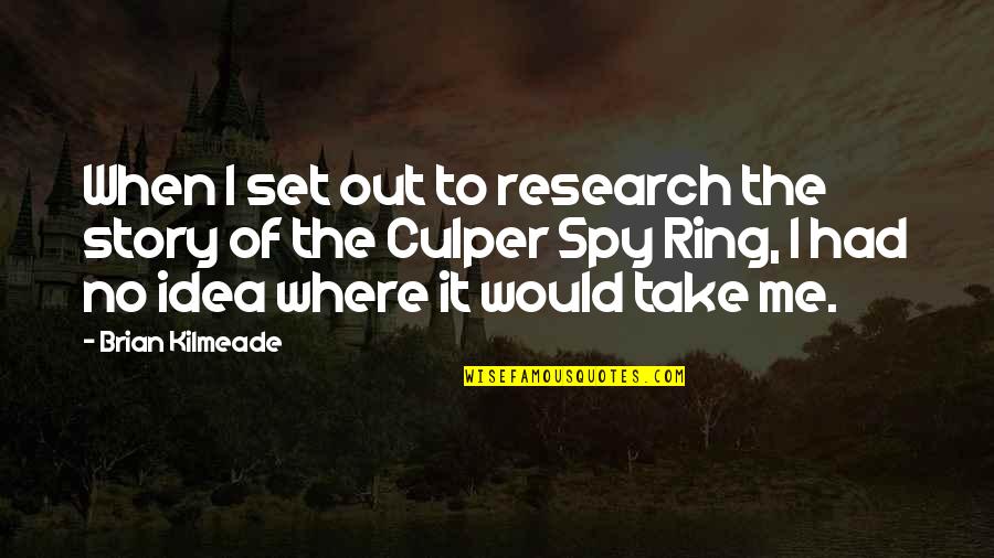 Culper Research Quotes By Brian Kilmeade: When I set out to research the story