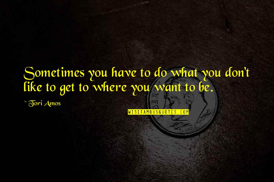 Culper Research Quotes By Tori Amos: Sometimes you have to do what you don't