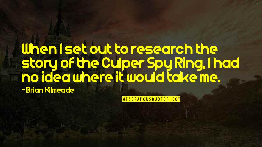 Culper Spy Ring Quotes By Brian Kilmeade: When I set out to research the story
