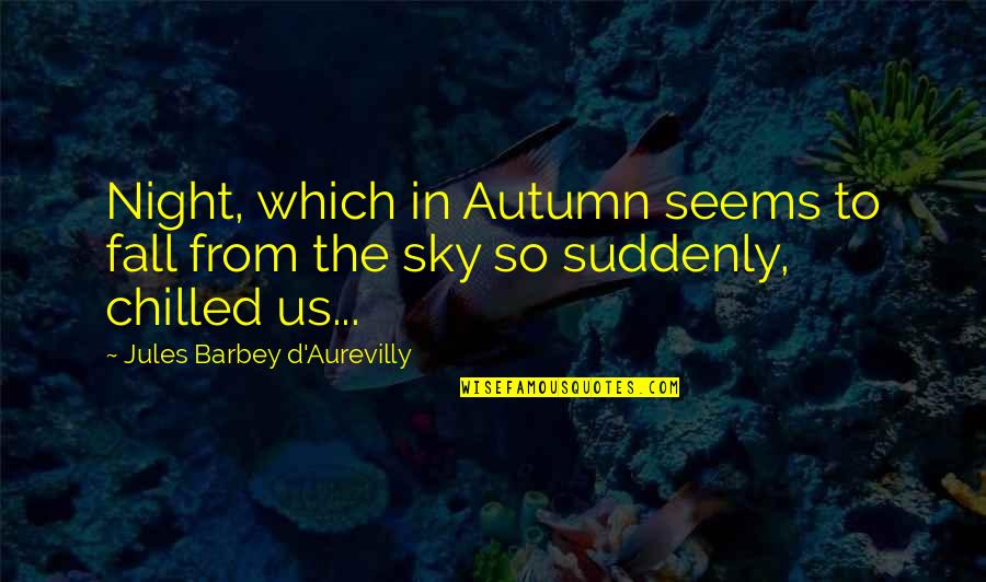 Culpos X Quotes By Jules Barbey D'Aurevilly: Night, which in Autumn seems to fall from