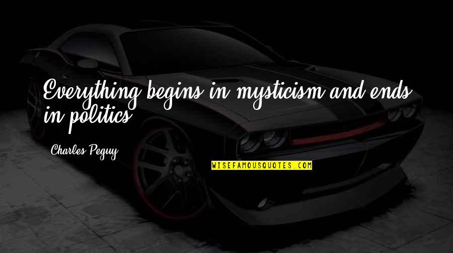 Culprit Cafe Quotes By Charles Peguy: Everything begins in mysticism and ends in politics. Culprit Cafe Quotes By Charles Peguy: Everything begins in mysticism and ends in politics.
