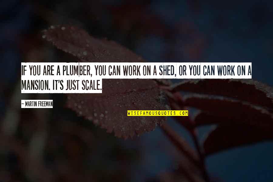 Culprit Cafe Quotes By Martin Freeman: If you are a plumber, you can work Culprit Cafe Quotes By Martin Freeman: If you are a plumber, you can work