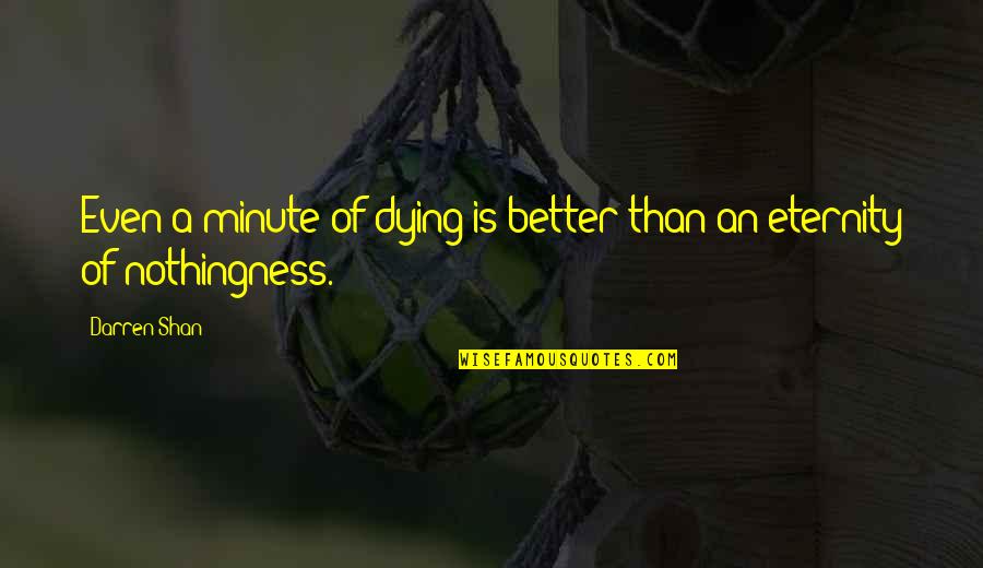 Culs Quotes By Darren Shan: Even a minute of dying is better than