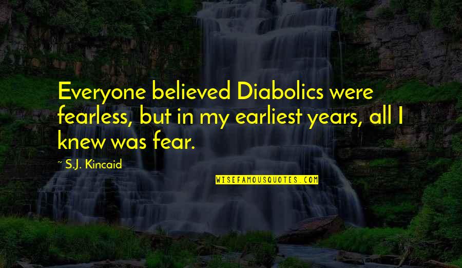 Culs Quotes By S.J. Kincaid: Everyone believed Diabolics were fearless, but in my
