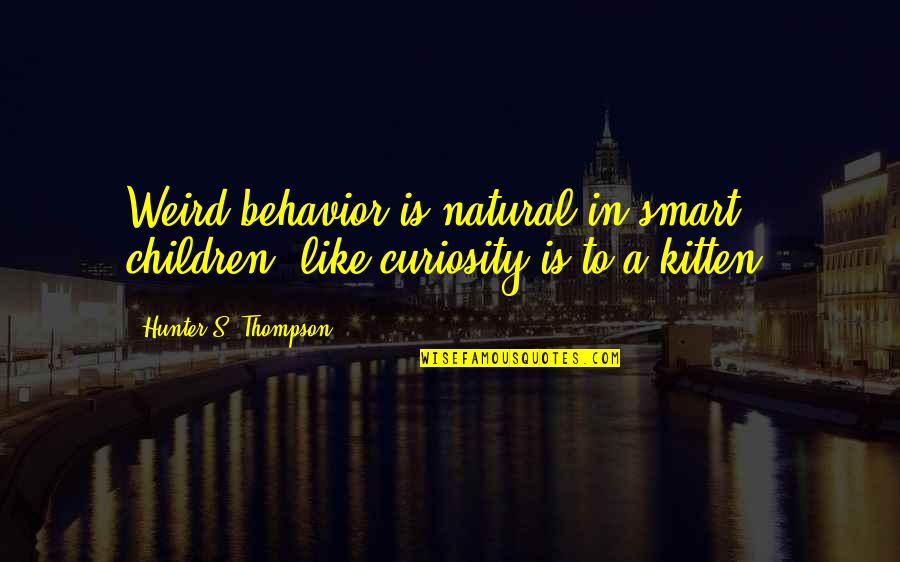 Cult Book Quotes By Hunter S. Thompson: Weird behavior is natural in smart children, like