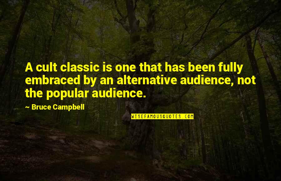 Cult Classic Quotes By Bruce Campbell: A cult classic is one that has been