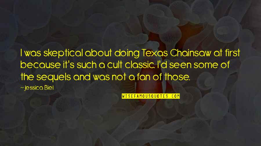 Cult Classic Quotes By Jessica Biel: I was skeptical about doing Texas Chainsaw at