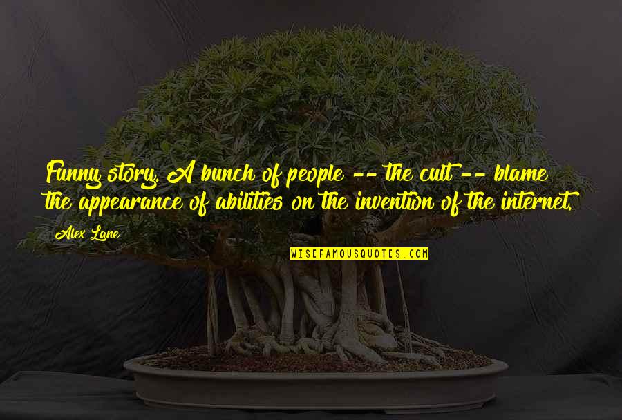 Cult Of We Quotes By Alex Lane: Funny story. A bunch of people -- the Cult Of We Quotes By Alex Lane: Funny story. A bunch of people -- the