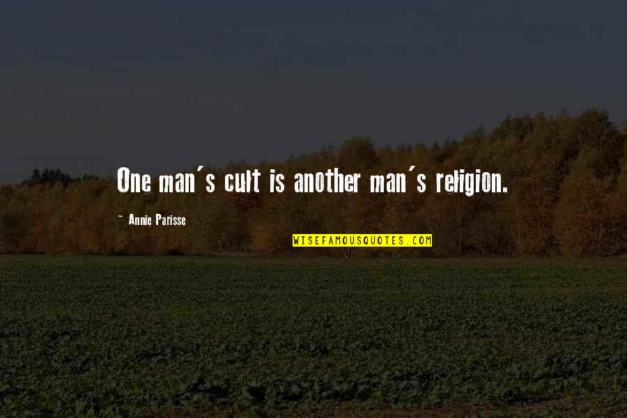 Cult Quotes By Annie Parisse: One man's cult is another man's religion.
