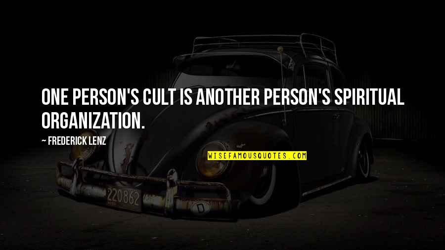Cult Quotes By Frederick Lenz: One person's cult is another person's spiritual organization.