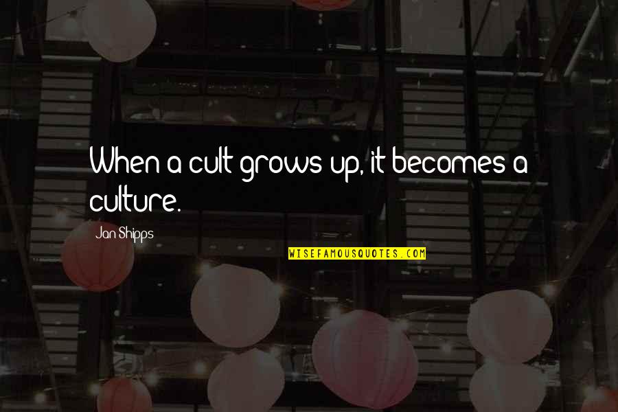 Cult Quotes By Jan Shipps: When a cult grows up, it becomes a