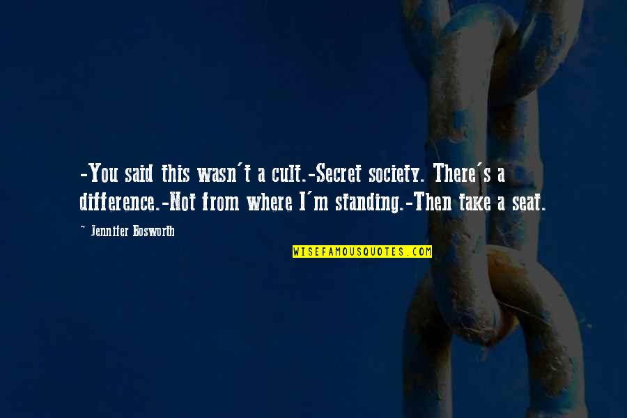 Cult Quotes By Jennifer Bosworth: -You said this wasn't a cult.-Secret society. There's