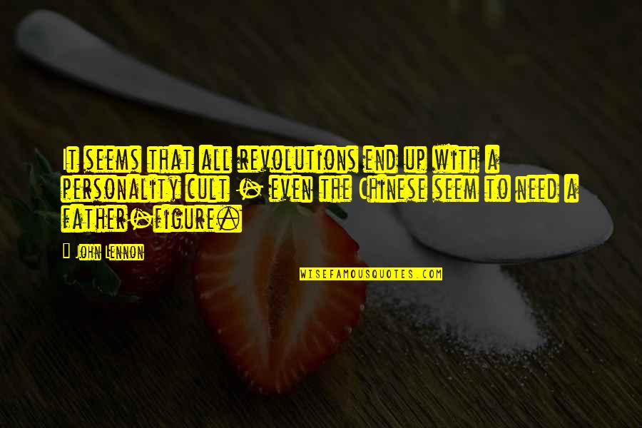 Cult Quotes By John Lennon: It seems that all revolutions end up with