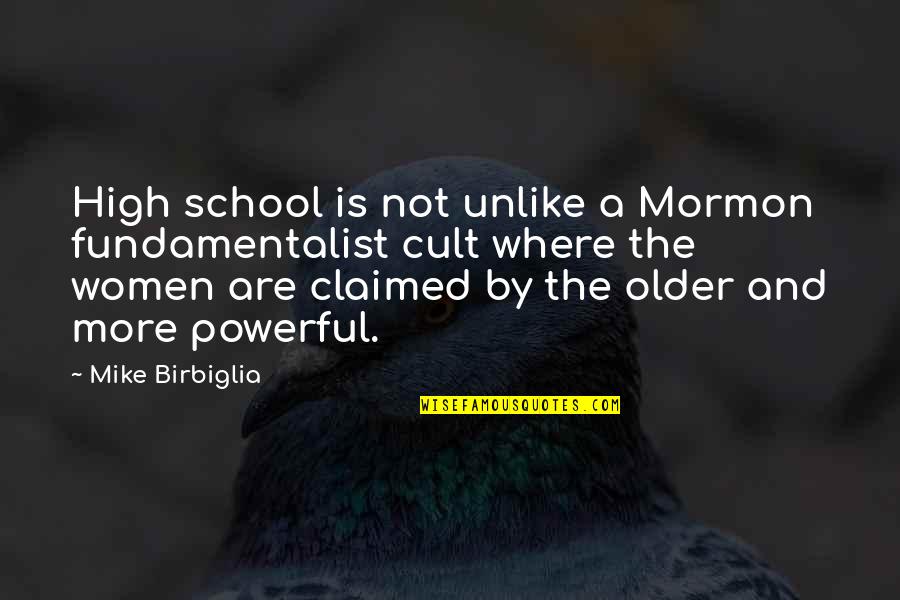Cult Quotes By Mike Birbiglia: High school is not unlike a Mormon fundamentalist