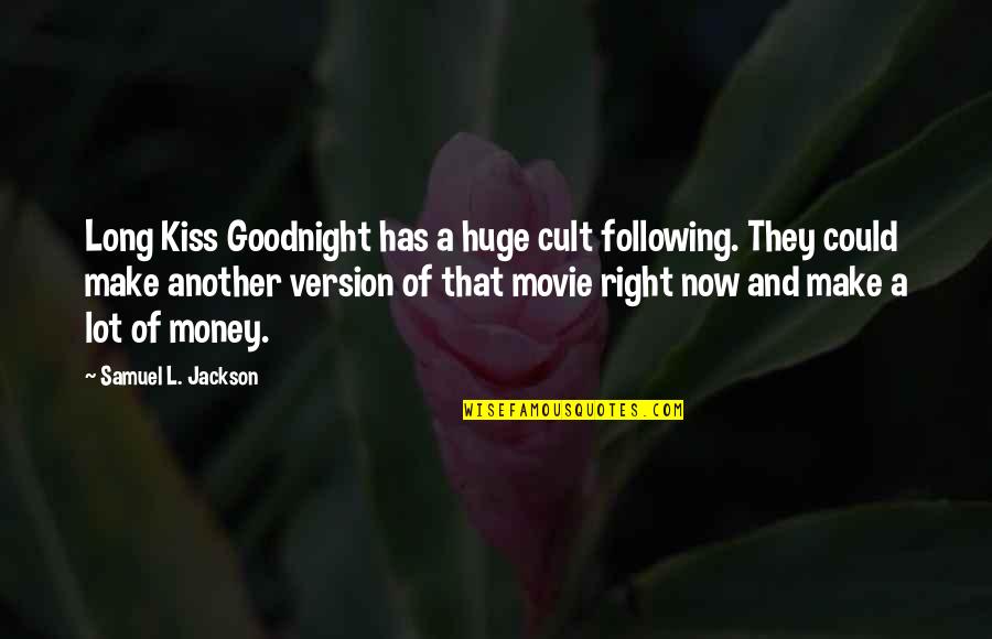 Cult Quotes By Samuel L. Jackson: Long Kiss Goodnight has a huge cult following.
