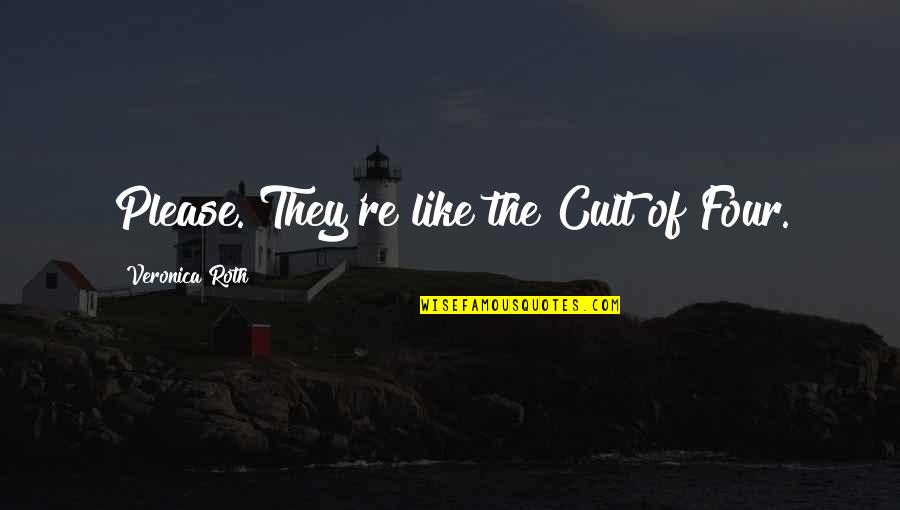 Cult Quotes By Veronica Roth: Please. They're like the Cult of Four.