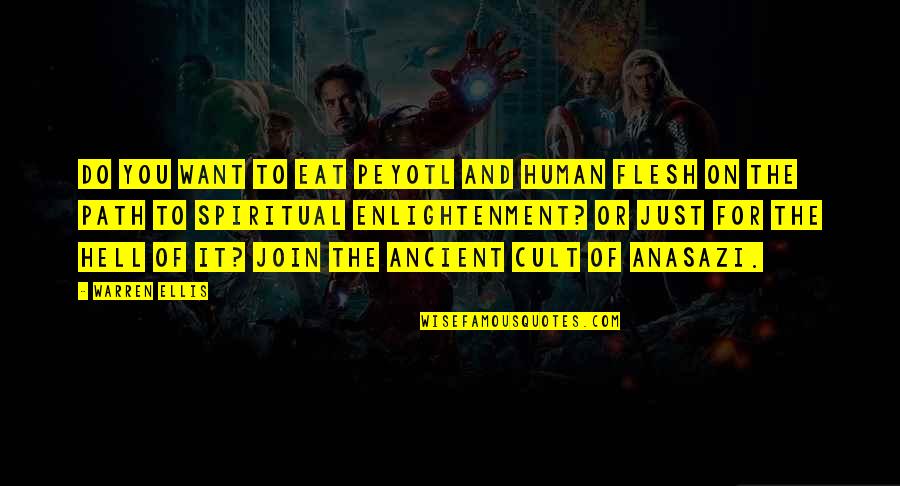 Cult Quotes By Warren Ellis: Do you want to eat Peyotl and human