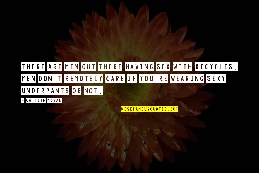 Culterra Quotes By Caitlin Moran: THERE ARE MEN OUT THERE HAVING SEX WITH Culterra Quotes By Caitlin Moran: THERE ARE MEN OUT THERE HAVING SEX WITH