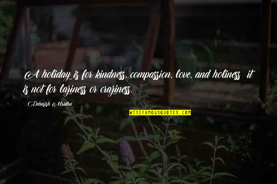 Culterra Quotes By Debasish Mridha: A holiday is for kindness, compassion, love, and Culterra Quotes By Debasish Mridha: A holiday is for kindness, compassion, love, and