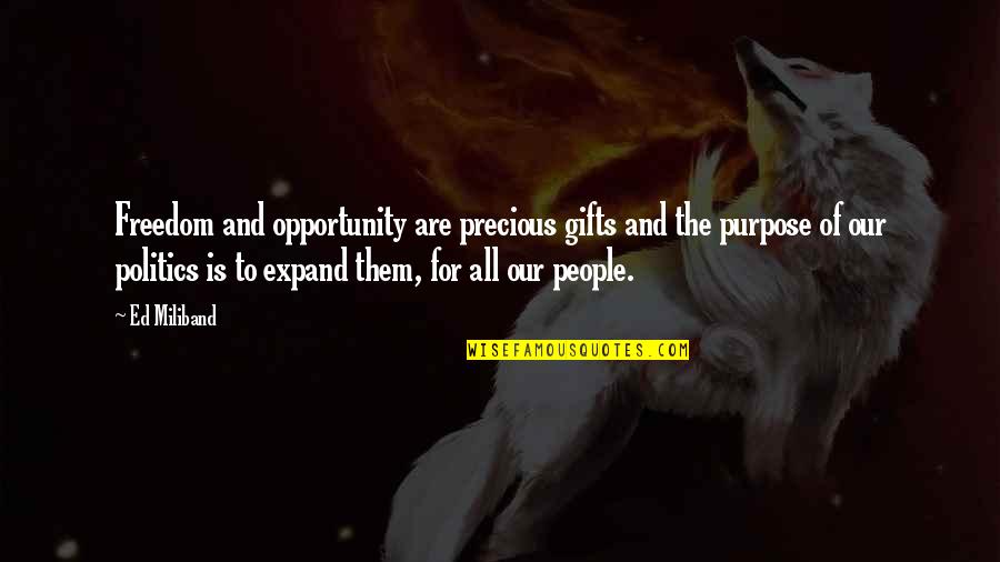 Culterra Quotes By Ed Miliband: Freedom and opportunity are precious gifts and the Culterra Quotes By Ed Miliband: Freedom and opportunity are precious gifts and the