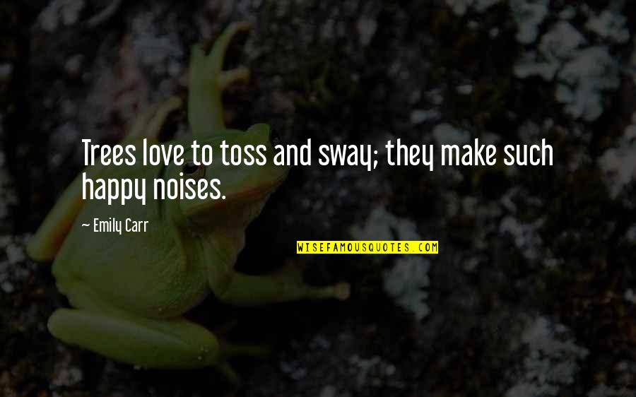 Culterra Quotes By Emily Carr: Trees love to toss and sway; they make