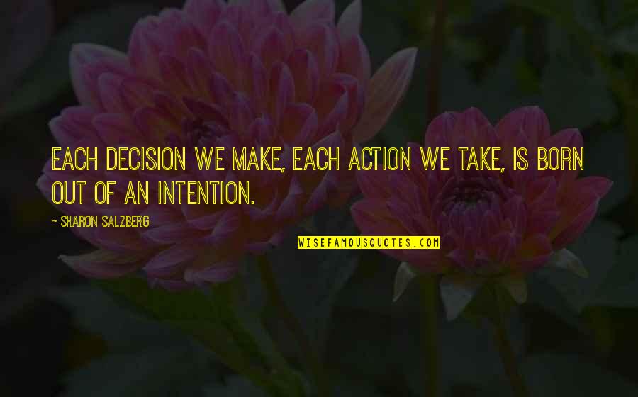 Culterra Quotes By Sharon Salzberg: Each decision we make, each action we take, Culterra Quotes By Sharon Salzberg: Each decision we make, each action we take,