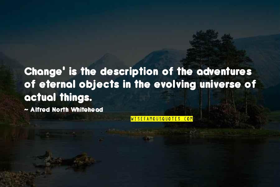 Cultic Quotes By Alfred North Whitehead: Change' is the description of the adventures of