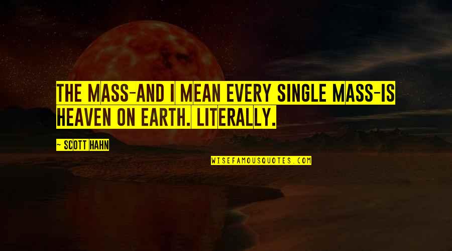 Cultists Locations Quotes By Scott Hahn: The Mass-and I mean every single Mass-is heaven