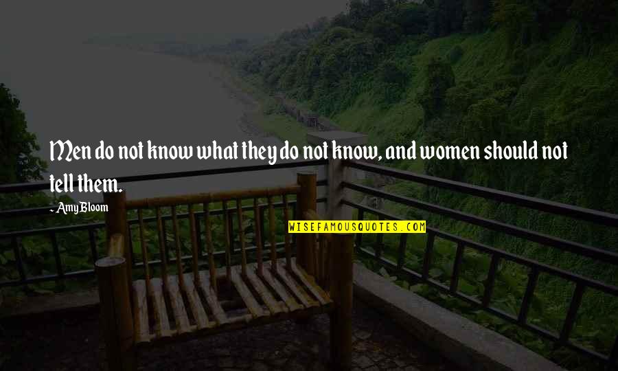 Cultivamos Excelencia Quotes By Amy Bloom: Men do not know what they do not