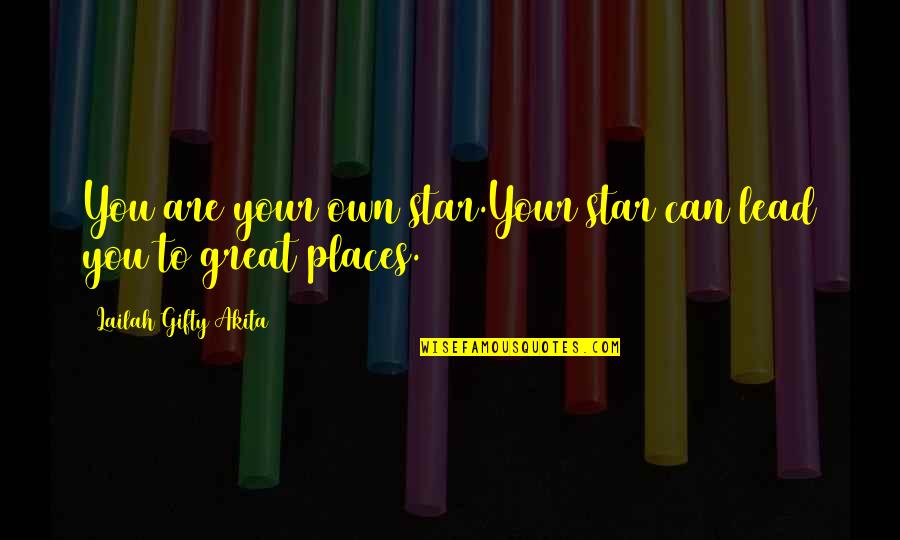 Cultivamos Excelencia Quotes By Lailah Gifty Akita: You are your own star.Your star can lead Cultivamos Excelencia Quotes By Lailah Gifty Akita: You are your own star.Your star can lead