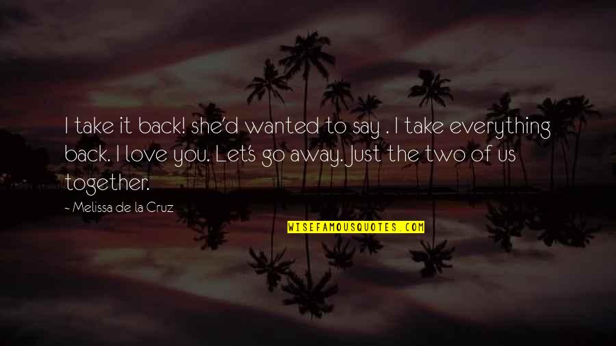Cultivamos Excelencia Quotes By Melissa De La Cruz: I take it back! she'd wanted to say Cultivamos Excelencia Quotes By Melissa De La Cruz: I take it back! she'd wanted to say