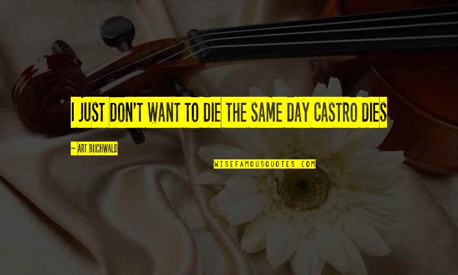 Cultivate Creativity Quotes By Art Buchwald: I just don't want to die the same