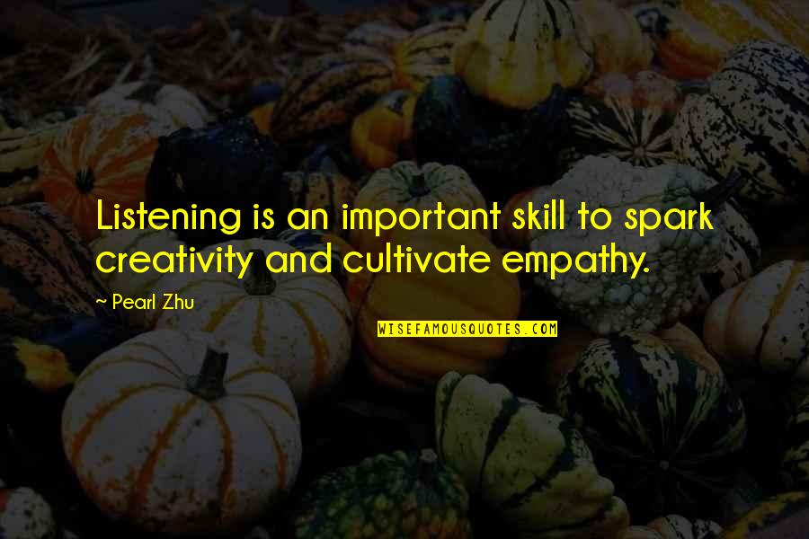 Cultivate Creativity Quotes By Pearl Zhu: Listening is an important skill to spark creativity