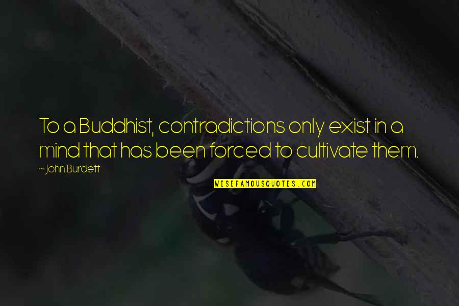 Cultivate Your Mind Quotes By John Burdett: To a Buddhist, contradictions only exist in a