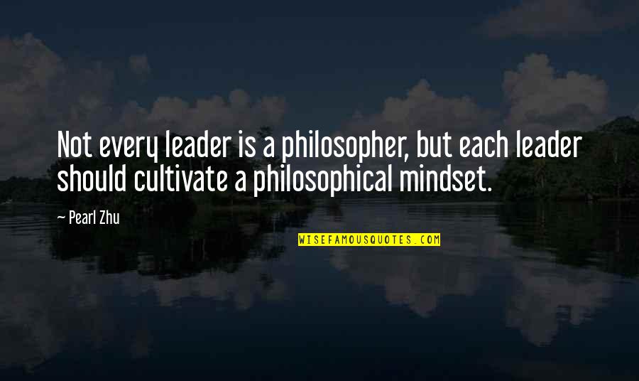 Cultivate Your Mind Quotes By Pearl Zhu: Not every leader is a philosopher, but each