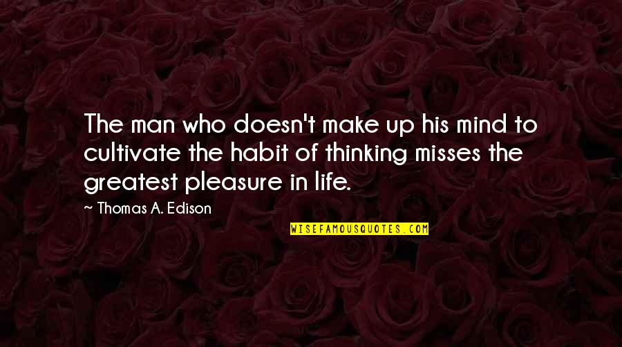 Cultivate Your Mind Quotes By Thomas A. Edison: The man who doesn't make up his mind