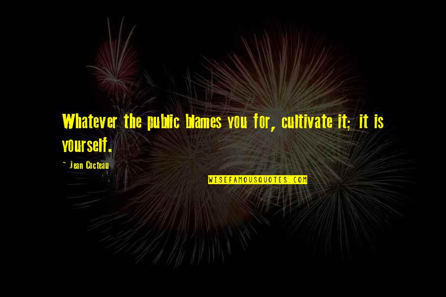 Cultivate Yourself Quotes By Jean Cocteau: Whatever the public blames you for, cultivate it;