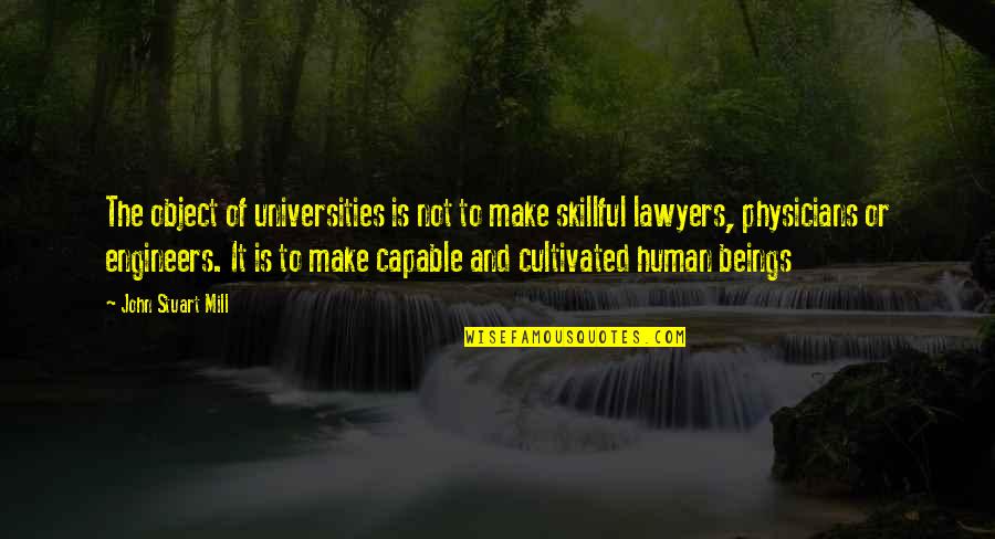 Cultivated Quotes By John Stuart Mill: The object of universities is not to make