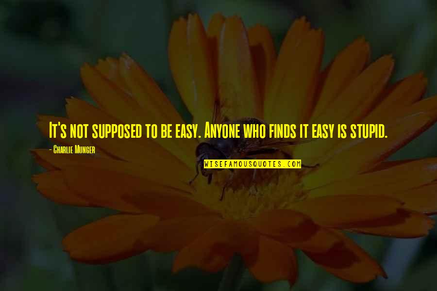 Cultivating Growth Quotes By Charlie Munger: It's not supposed to be easy. Anyone who