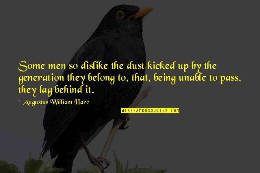 Cultivating Humanity Quotes By Augustus William Hare: Some men so dislike the dust kicked up