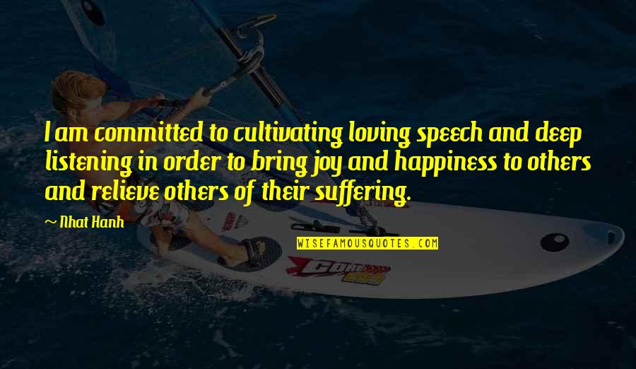 Cultivating Joy Quotes By Nhat Hanh: I am committed to cultivating loving speech and