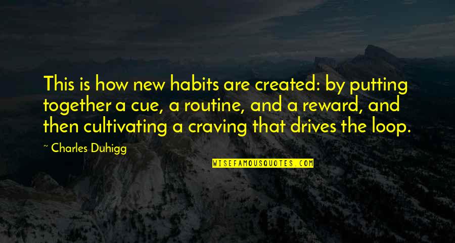 Cultivating Quotes By Charles Duhigg: This is how new habits are created: by