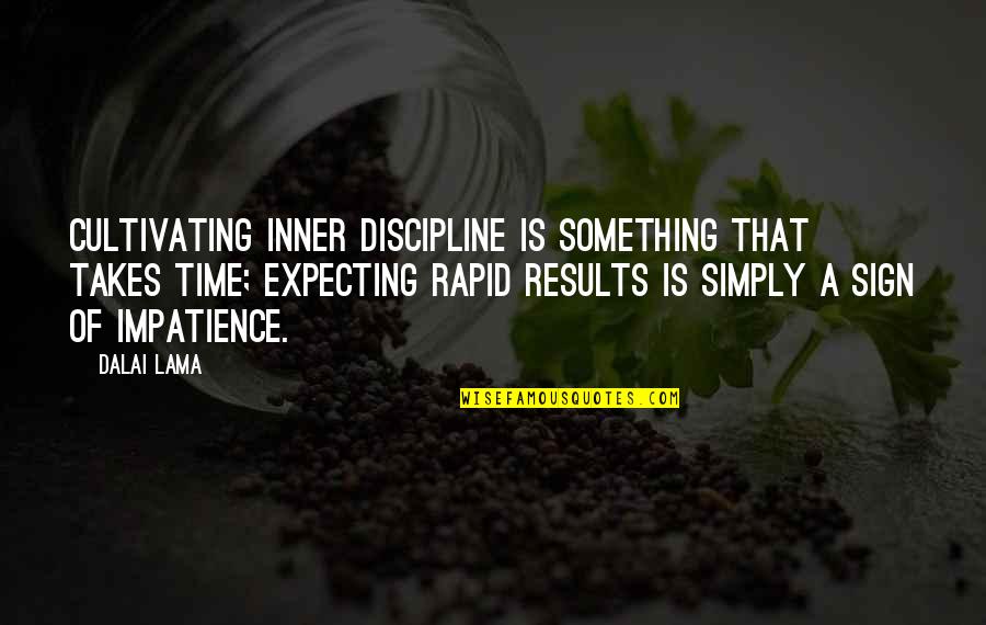 Cultivating Quotes By Dalai Lama: Cultivating inner discipline is something that takes time;