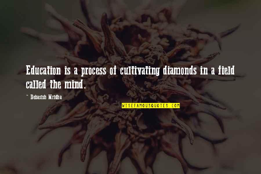 Cultivating Quotes By Debasish Mridha: Education is a process of cultivating diamonds in
