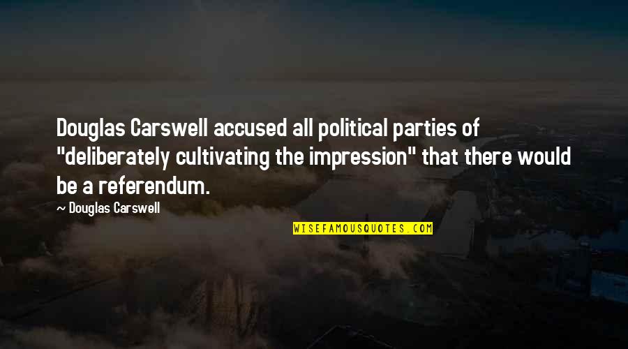 Cultivating Quotes By Douglas Carswell: Douglas Carswell accused all political parties of "deliberately