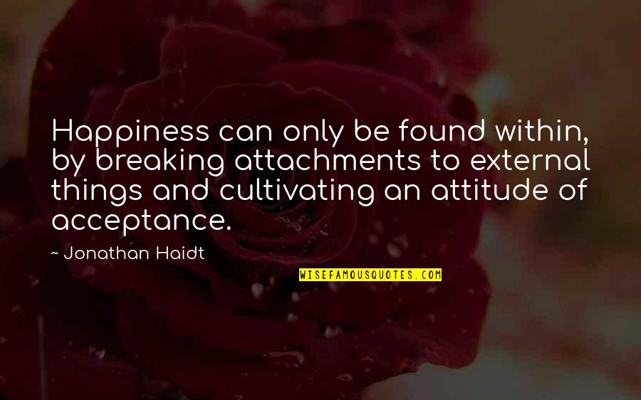 Cultivating Quotes By Jonathan Haidt: Happiness can only be found within, by breaking