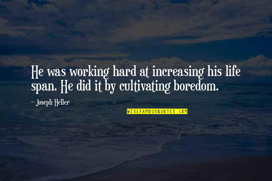Cultivating Quotes By Joseph Heller: He was working hard at increasing his life