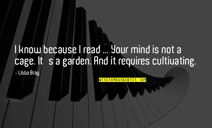 Cultivating Quotes By Libba Bray: I know because I read ... Your mind
